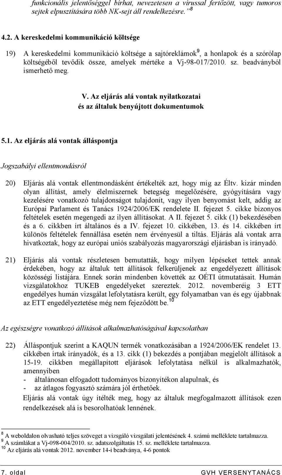 V. Az eljárás alá vontak nyilatkozatai és az általuk benyújtott dokumentumok 5.1.