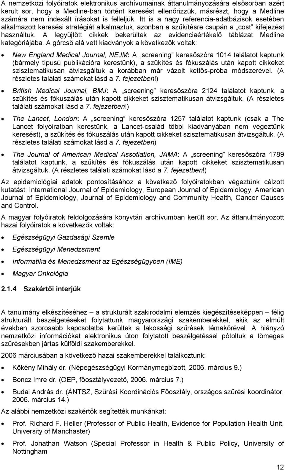 A legyűjtött cikkek bekerültek az evidenciaértékelő táblázat Medline kategóriájába.