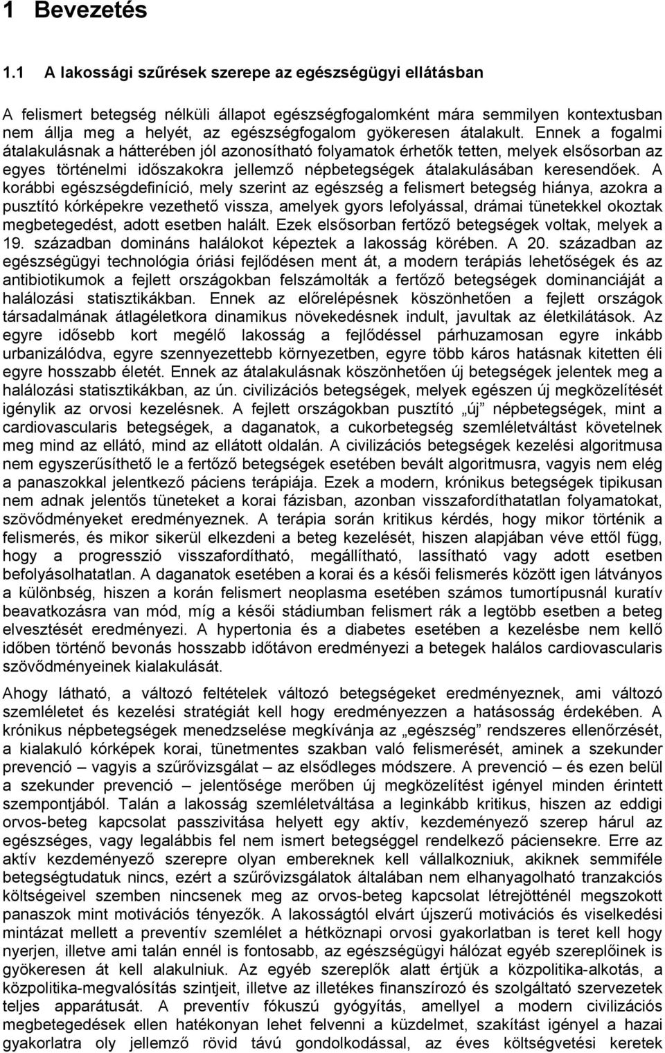 átalakult. Ennek a fogalmi átalakulásnak a hátterében jól azonosítható folyamatok érhetők tetten, melyek elsősorban az egyes történelmi időszakokra jellemző népbetegségek átalakulásában keresendőek.