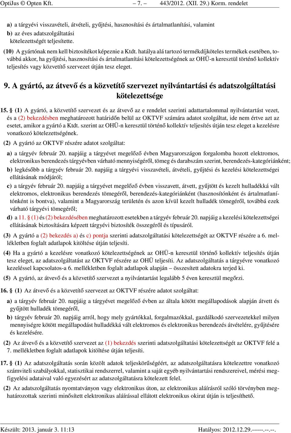 (10) A gyártónak nem kell biztosítékot képeznie a Ktdt.