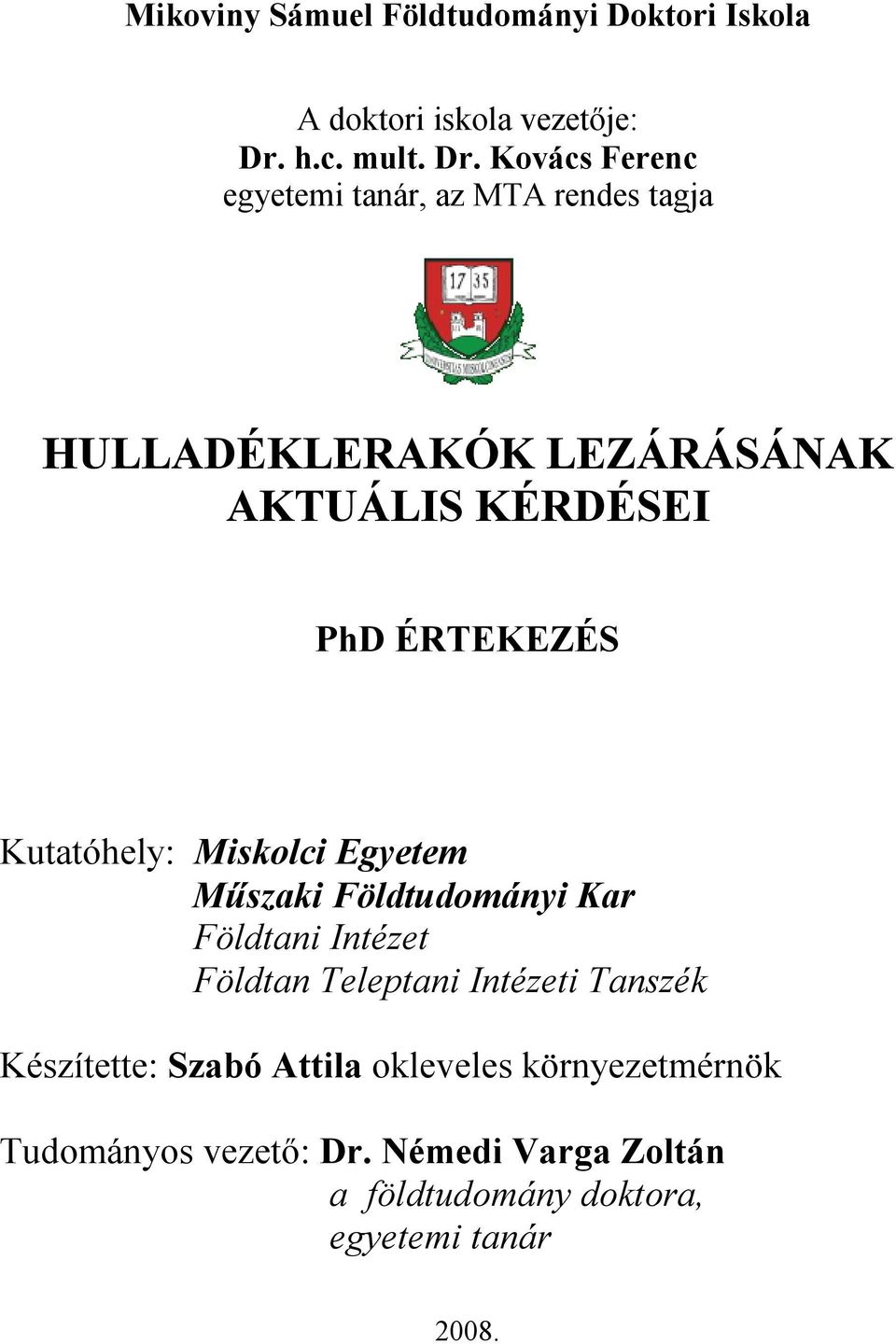 Kovács Ferenc egyetemi tanár, az MTA rendes tagja HULLADÉKLERAKÓK LEZÁRÁSÁNAK AKTUÁLIS KÉRDÉSEI PhD ÉRTEKEZÉS