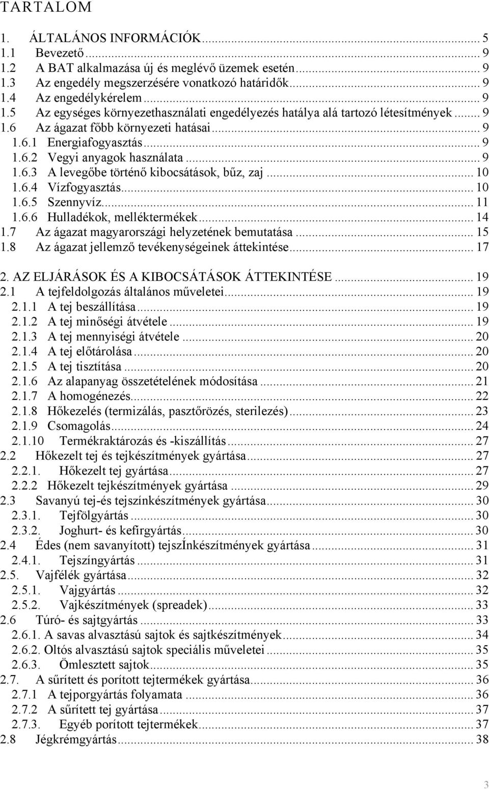 .. 11 1.6.6 Hulladékok, melléktermékek... 14 1.7 Az ágazat magyarországi helyzetének bemutatása... 15 1.8 Az ágazat jellemző tevékenységeinek áttekintése... 17 2.