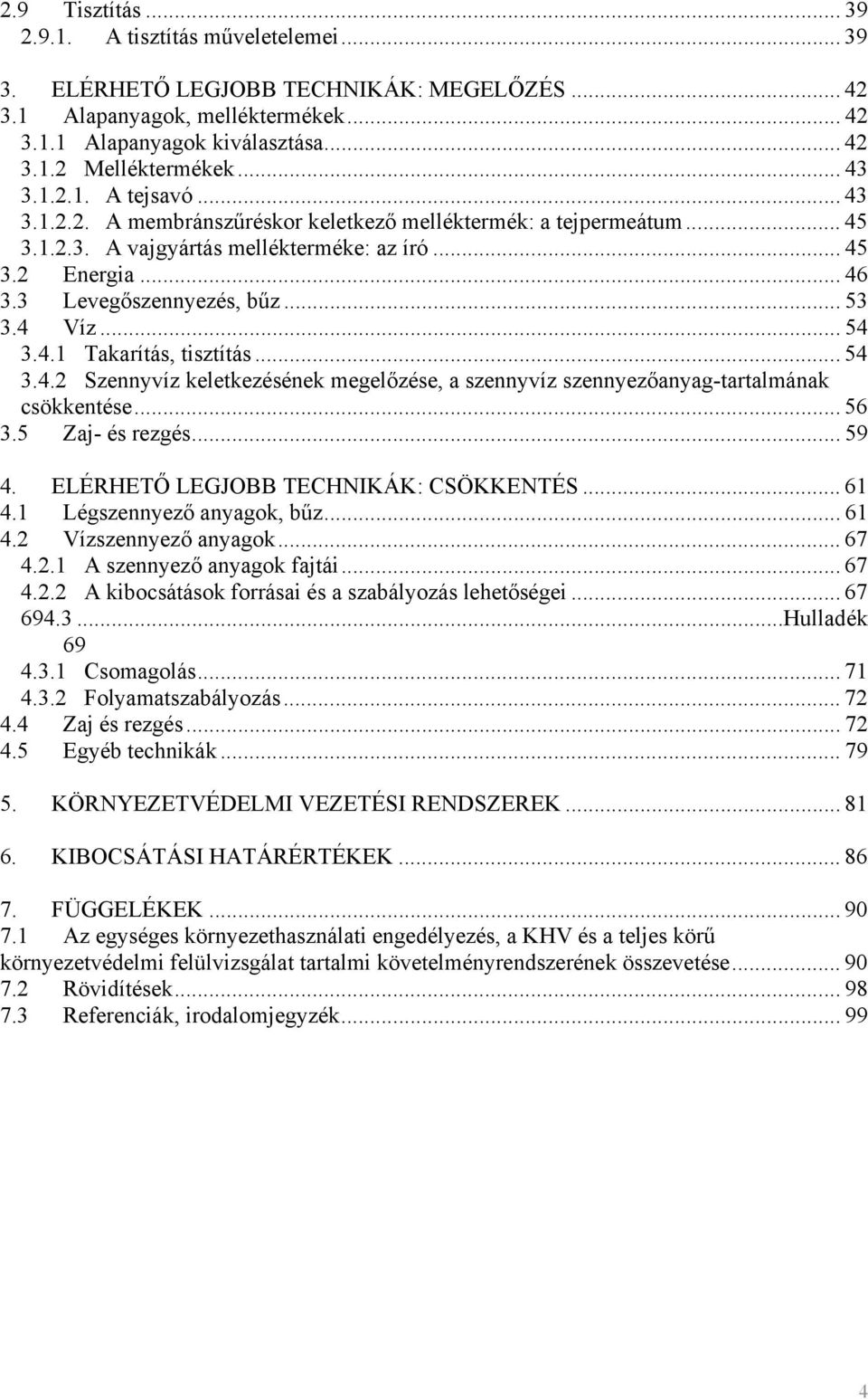 .. 53 3.4 Víz... 54 3.4.1 Takarítás, tisztítás... 54 3.4.2 Szennyvíz keletkezésének megelőzése, a szennyvíz szennyezőanyag-tartalmának csökkentése... 56 3.5 Zaj- és rezgés... 59 4.