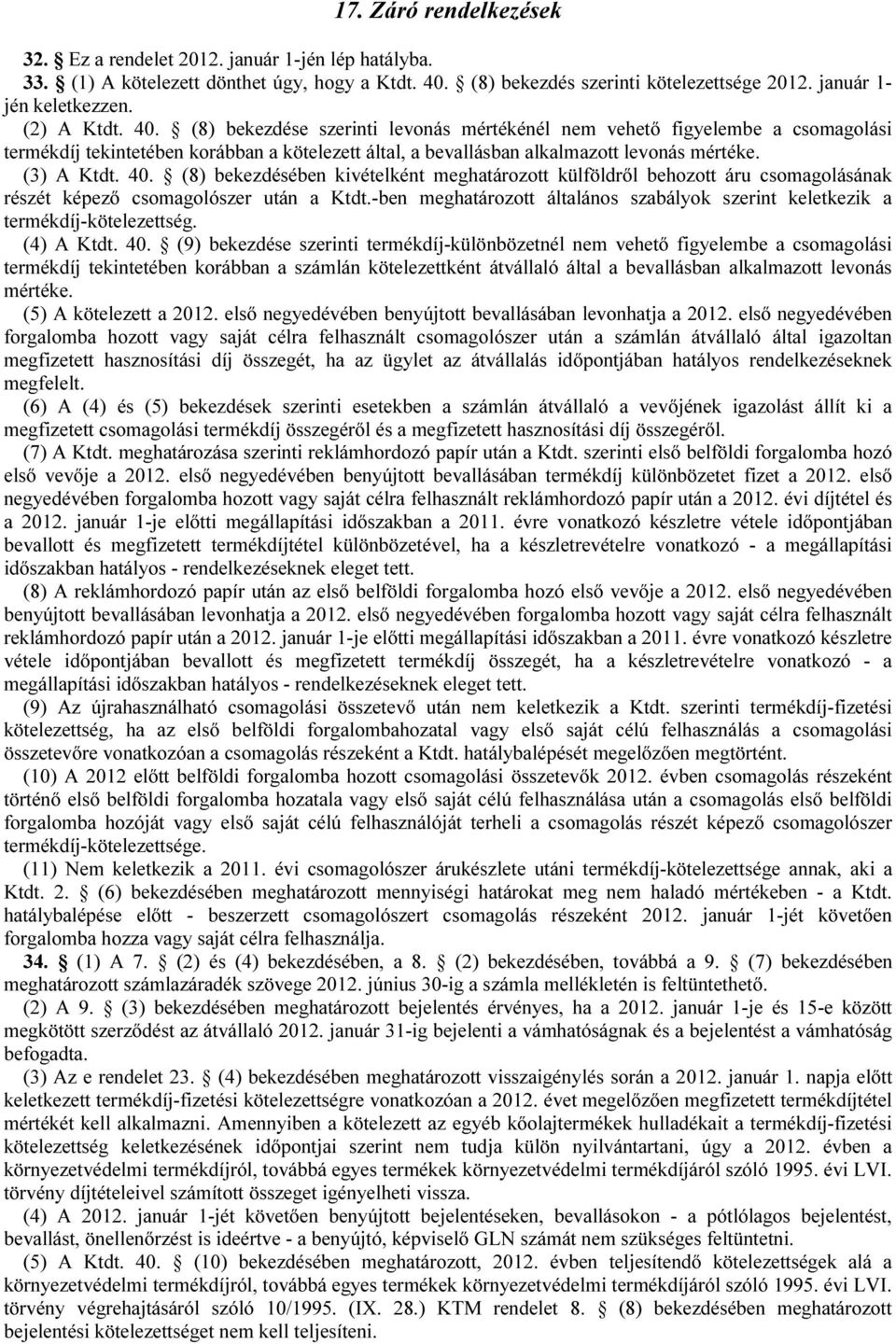 40. (8) bekezdésében kivételként meghatározott külföldről behozott áru csomagolásának részét képező csomagolószer után a Ktdt.