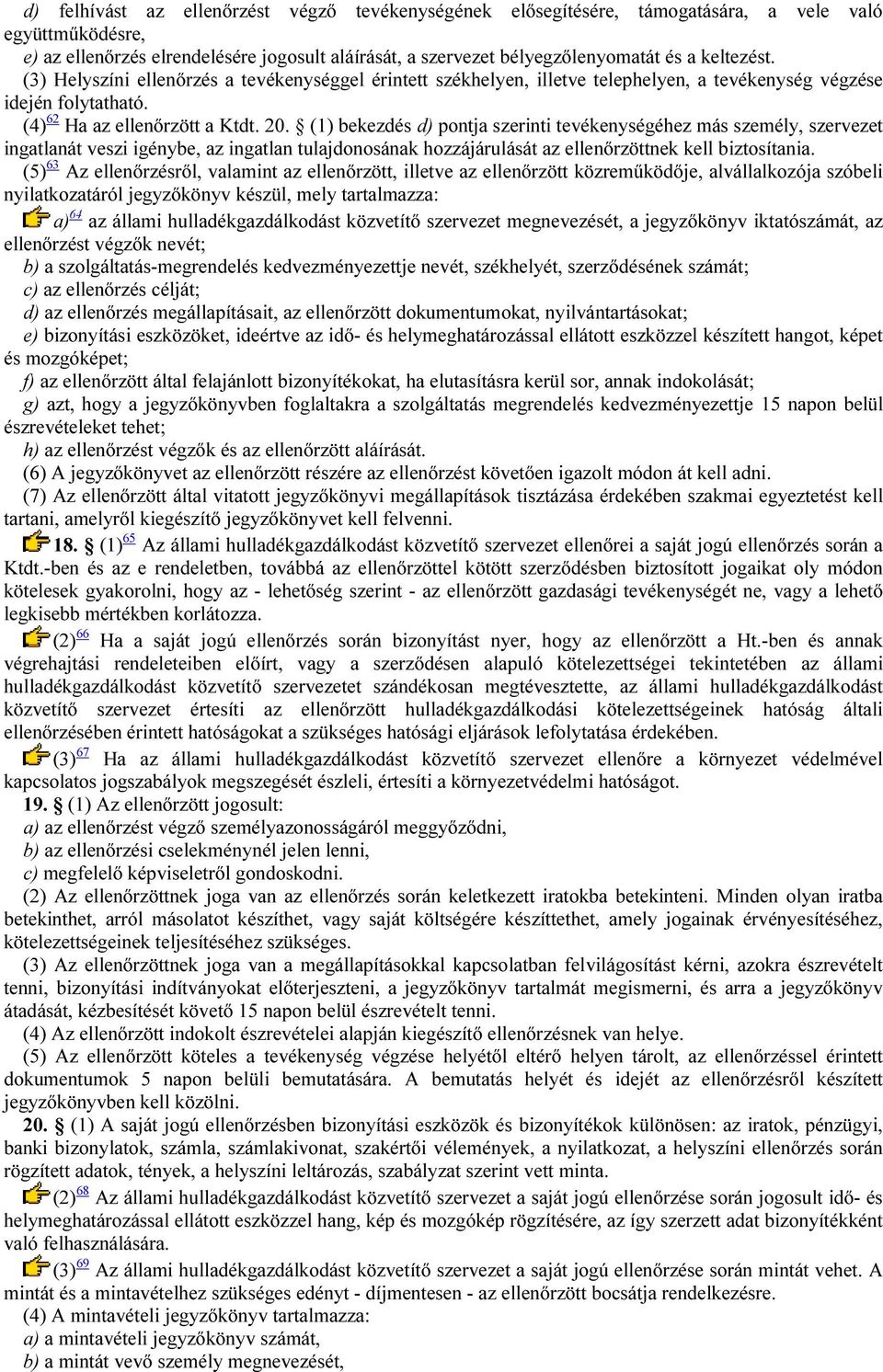 (1) bekezdés d) pontja szerinti tevékenységéhez más személy, szervezet ingatlanát veszi igénybe, az ingatlan tulajdonosának hozzájárulását az ellenőrzöttnek kell biztosítania.