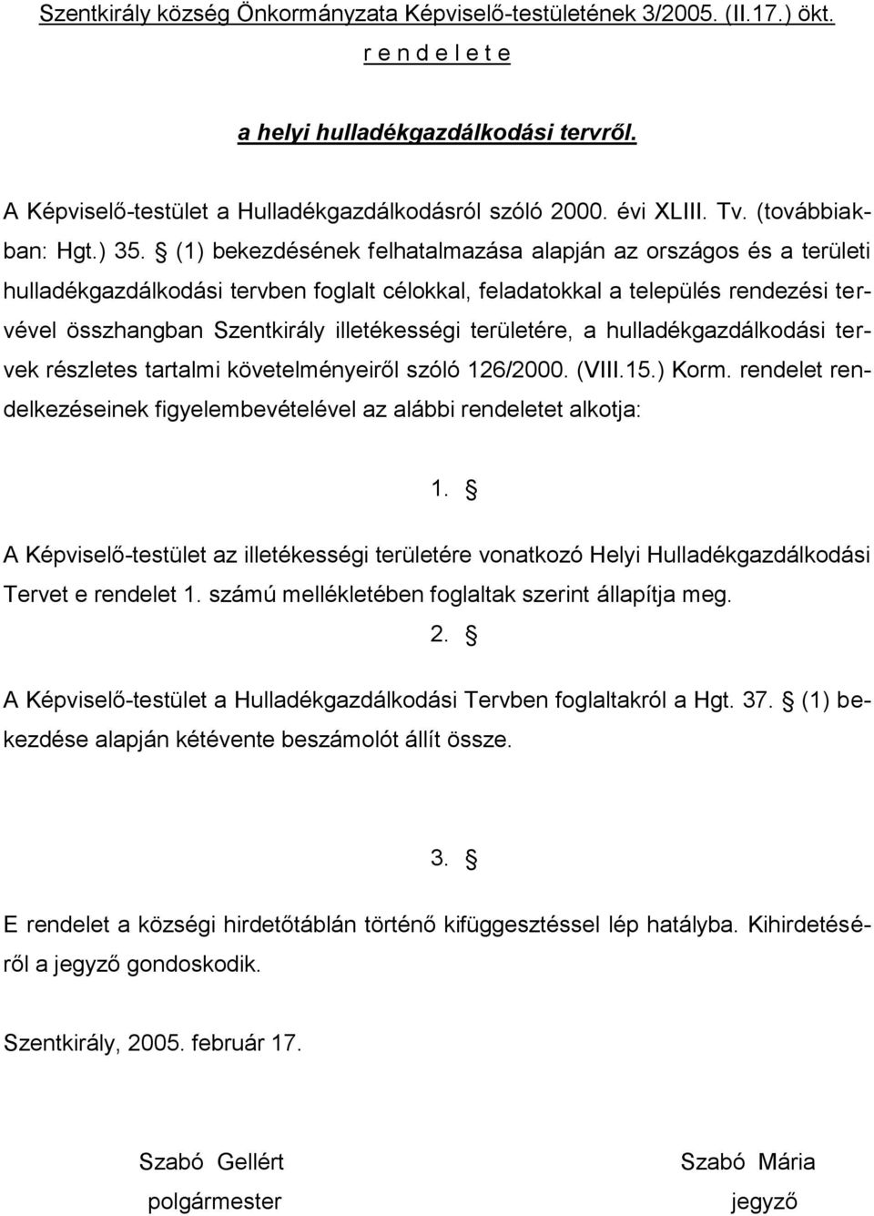 (1) bekezdésének felhatalmazása alapján az országos és a területi hulladékgazdálkodási tervben foglalt célokkal, feladatokkal a település rendezési tervével összhangban Szentkirály illetékességi