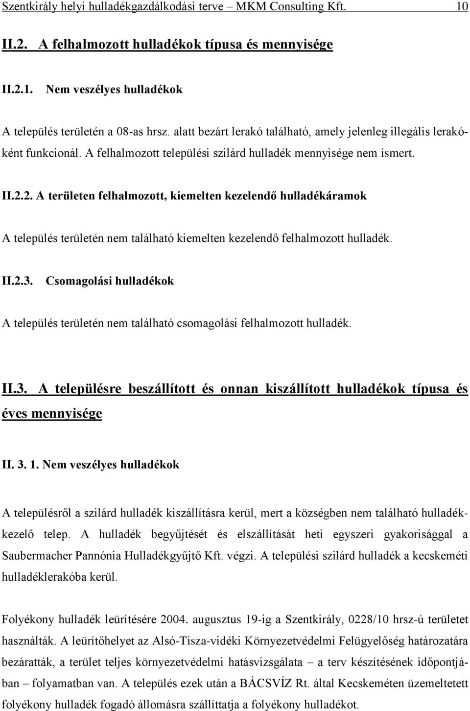 2. A területen felhalmozott, kiemelten kezelendő hulladékáramok A település területén nem található kiemelten kezelendő felhalmozott hulladék. II.2.3.