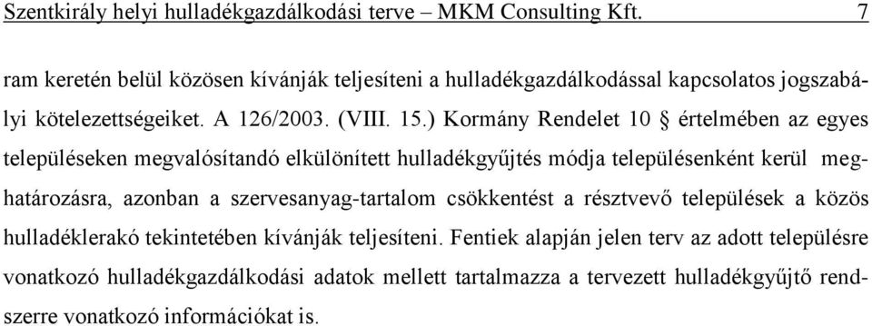 ) Kormány Rendelet 10 értelmében az egyes településeken megvalósítandó elkülönített hulladékgyűjtés módja településenként kerül meghatározásra, azonban a