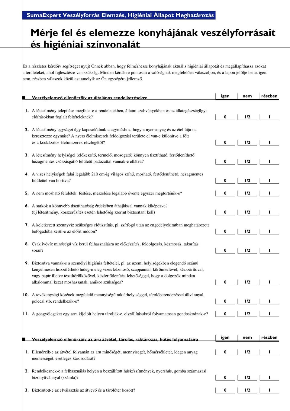 Minden kérdésre pontosan a valóságnak megfelelôen válaszoljon, és a lapon jelölje be az igen, nem, részben válaszok közül azt amelyik az Ön egységére jellemzô.