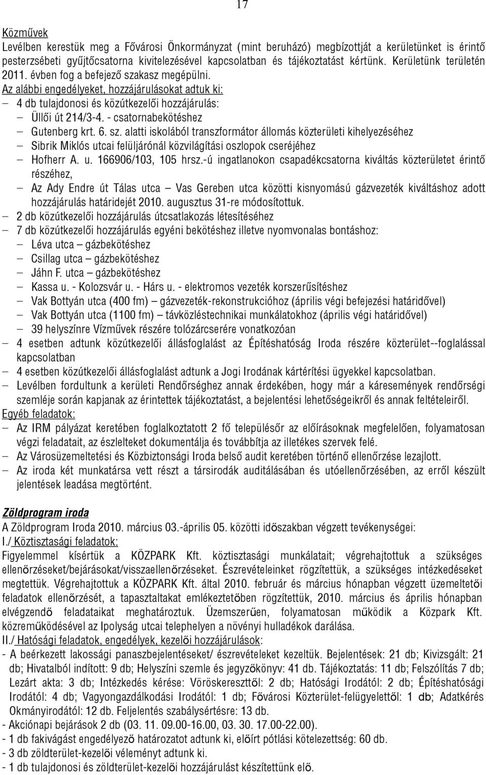 - csatornabekötéshez Gutenberg krt. 6. sz. alatti iskolából transzformátor állomás közterületi kihelyezéséhez Sibrik Miklós utcai felüljárónál közvilágítási oszlopok cseréjéhez Hofherr A. u. 166906/103, 105 hrsz.