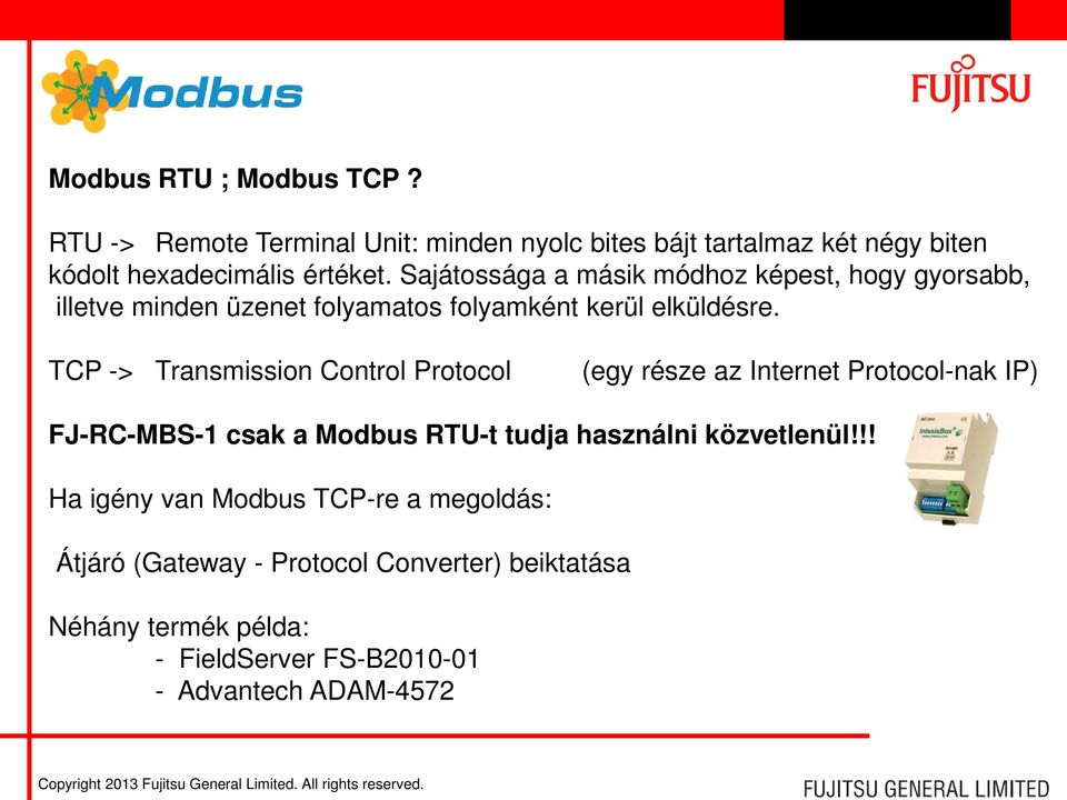 TCP -> Transmission Control Protocol (egy része az Internet Protocol-nak IP) FJ-RC-MBS-1 csak a Modbus RTU-t tudja használni