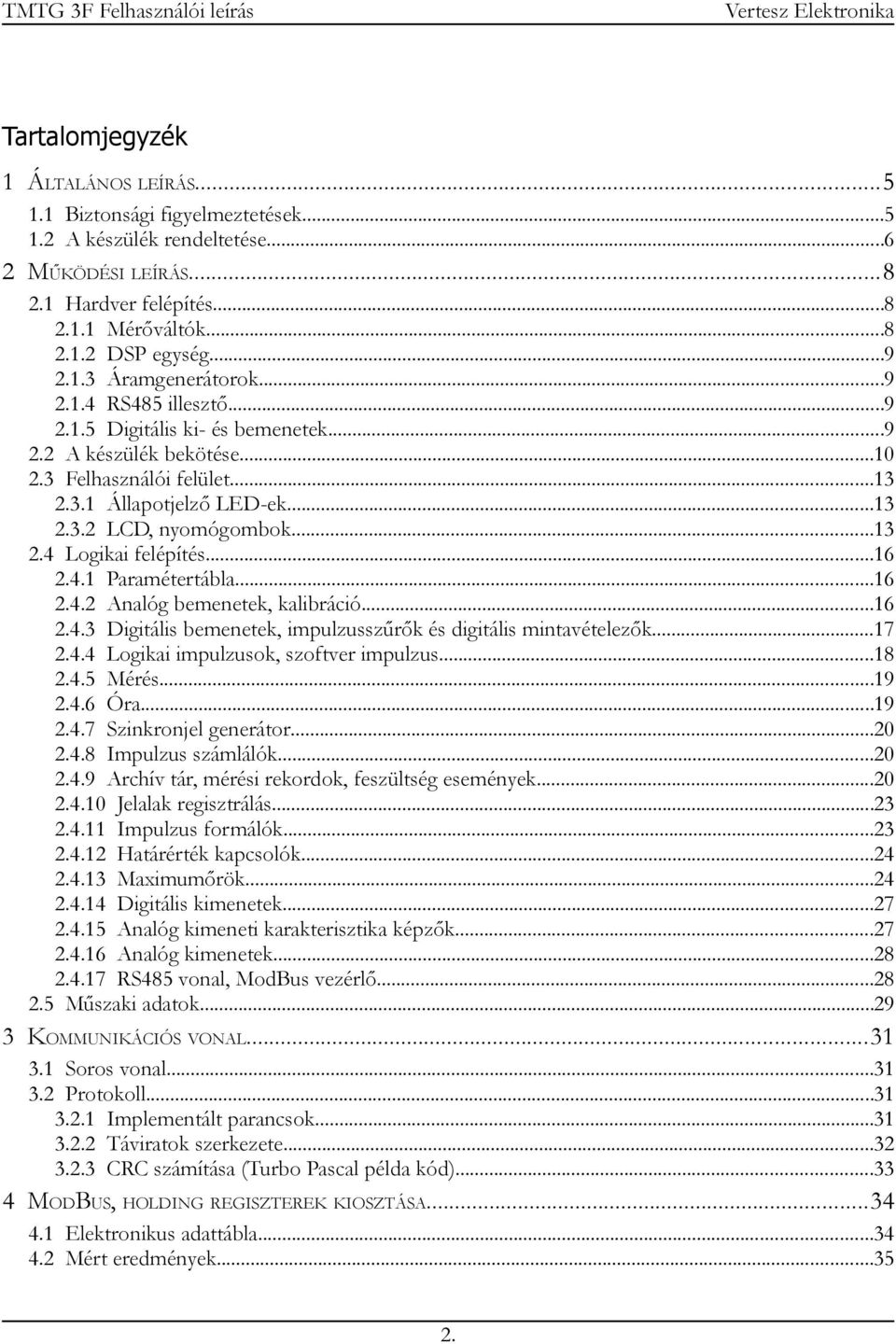 ..13 2.4 Logikai felépítés...16 2.4.1 Paramétertábla...16 2.4.2 Analóg bemenetek, kalibráció...16 2.4.3 Digitális bemenetek, impulzusszűrők és digitális mintavételezők...17 2.4.4 Logikai impulzusok, szoftver impulzus.