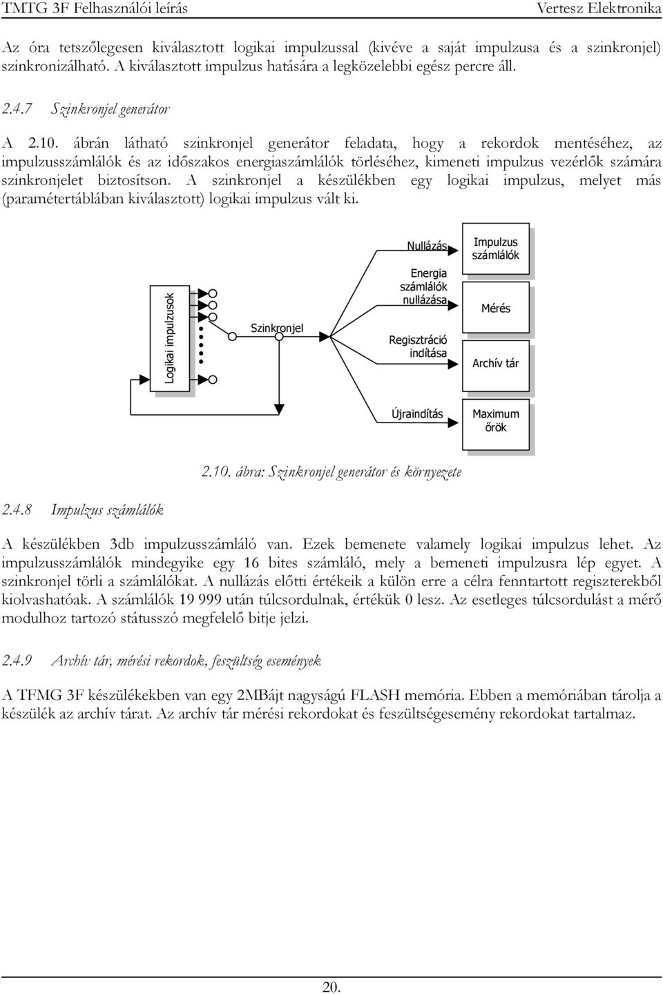 ábrán látható szinkronjel generátor feladata, hogy a rekordok mentéséhez, az impulzusszámlálók és az időszakos energiaszámlálók törléséhez, kimeneti impulzus vezérlők számára szinkronjelet