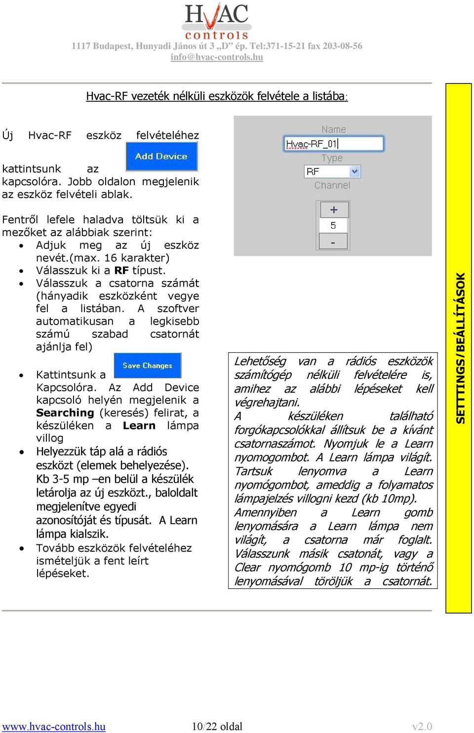 Válasszuk a csatorna számát (hányadik eszközként vegye fel a listában. A szoftver automatikusan a legkisebb számú szabad csatornát ajánlja fel) Kattintsunk a Kapcsolóra.