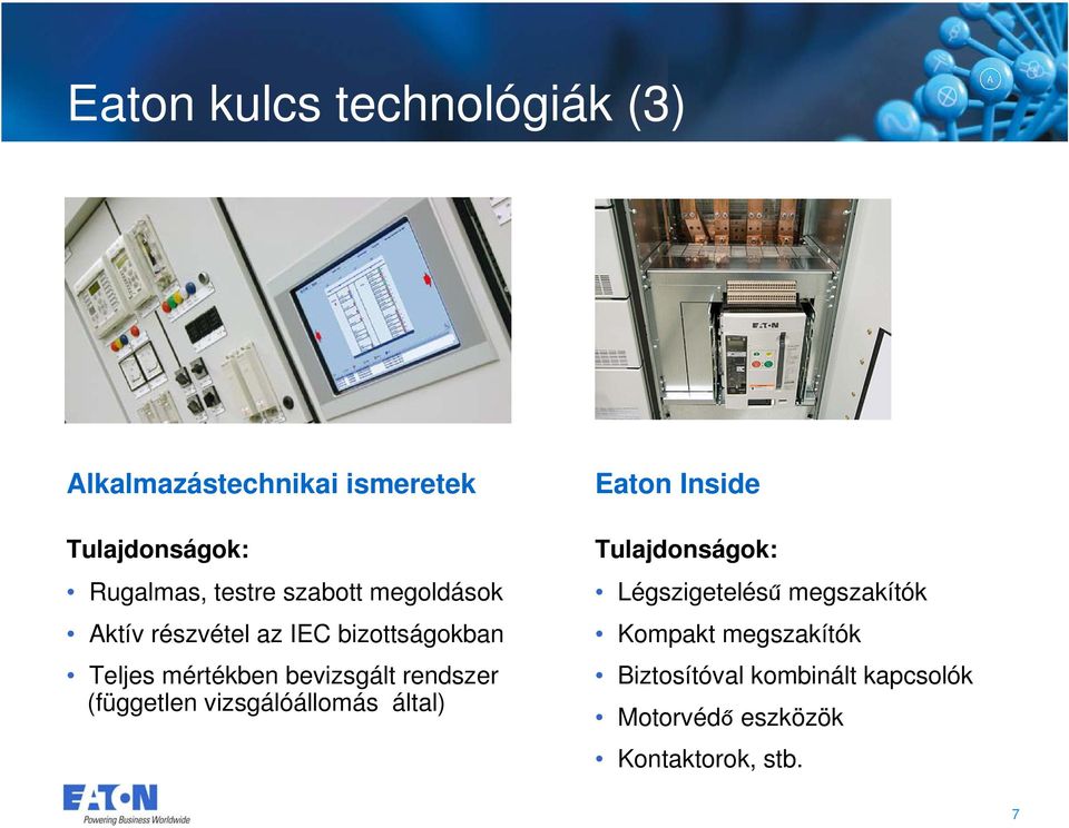 rendszer (független vizsgálóállomás által) Eaton Inside Tulajdonságok: Légszigetelésű