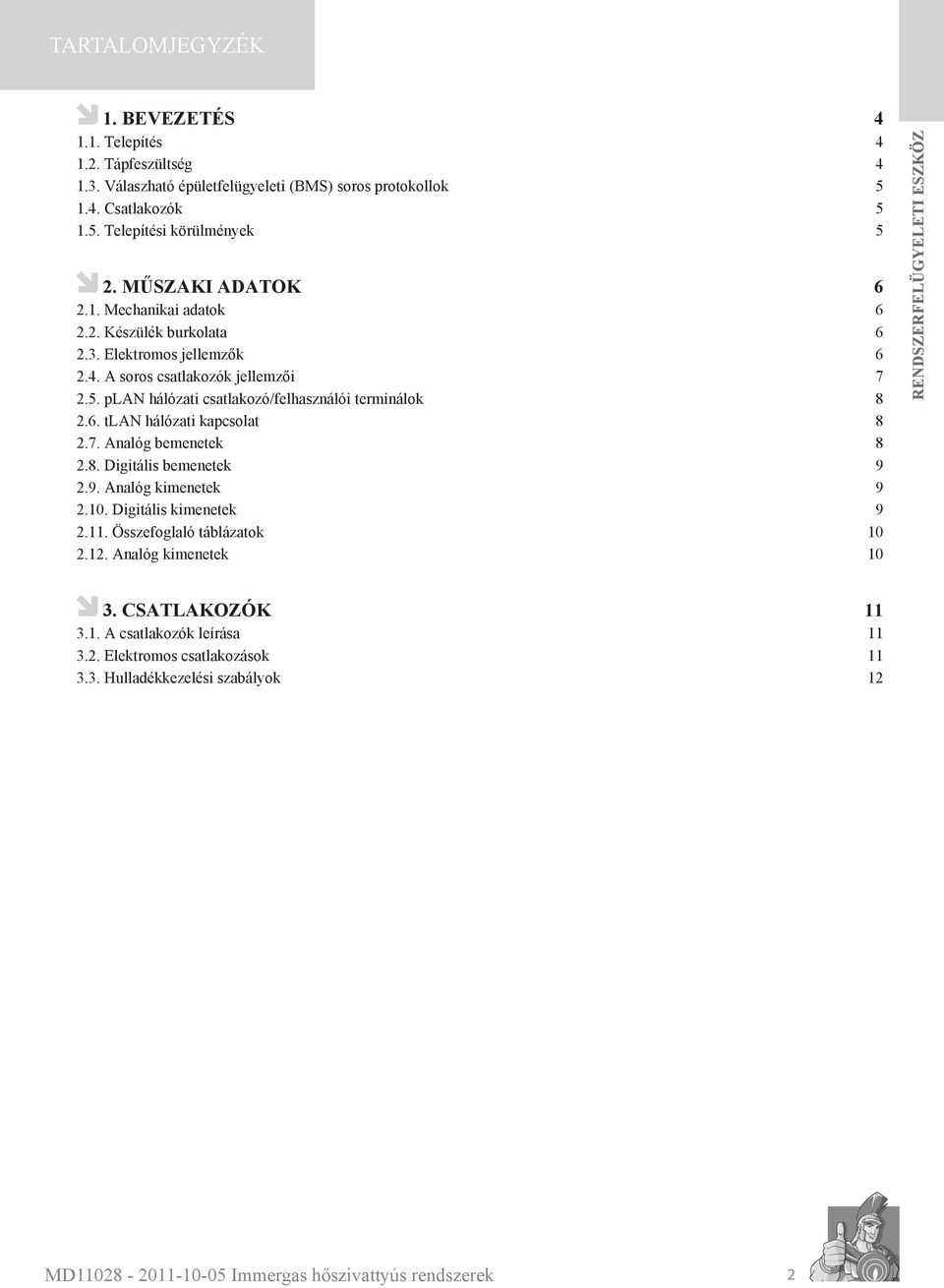 plan hálózati csatlakozó/felhasználói terminálok 8 2.6. tlan hálózati kapcsolat 8 2.7. Analóg bemenetek 8 2.8. Digitális bemenetek 9 2.9. Analóg kimenetek 9 2.10.