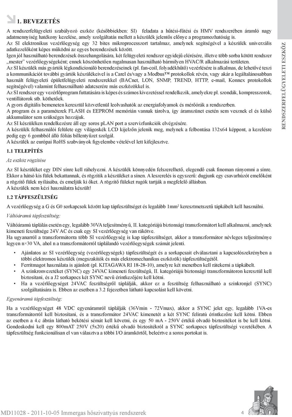 Az SI elektronikus vezérlőegység egy 32 bites mikroprocesszort tartalmaz, amelynek segítségével a készülék univerzális adatkezelőként képes működni az egyes berendezések között.