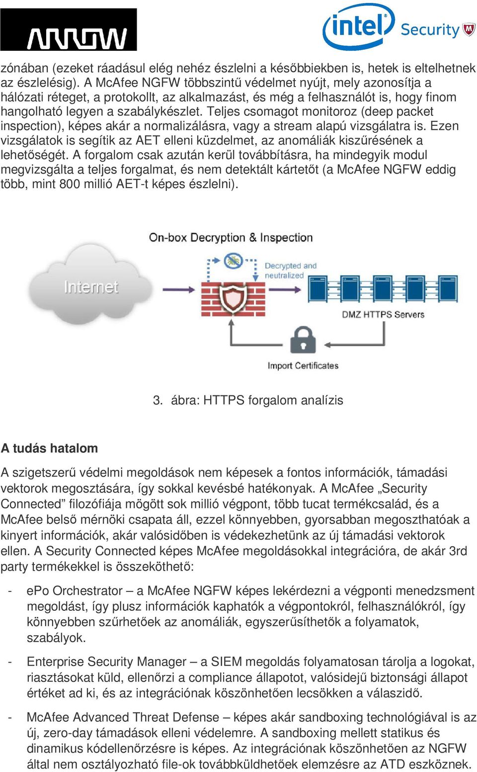 Teljes csomagot monitoroz (deep packet inspection), képes akár a normalizálásra, vagy a stream alapú vizsgálatra is.