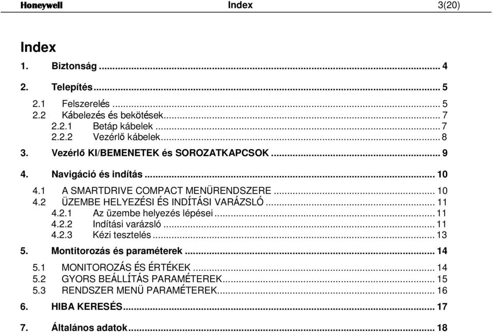 .. 11 4.2.1 Az üzembe helyezés lépései... 11 4.2.2 Indítási varázsló... 11 4.2.3 Kézi tesztelés... 13 5. Montitorozás és paraméterek... 14 5.