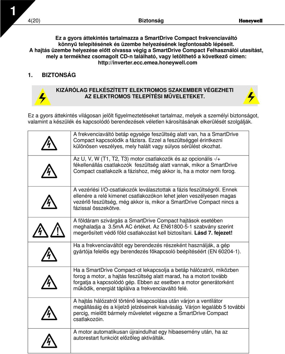 honeywell.com 1. BIZTONSÁG KIZÁRÓLAG FELKÉSZÍTETT ELEKTROMOS SZAKEMBER VÉGEZHETI AZ ELEKTROMOS TELEPÍTÉSI MVELETEKET.