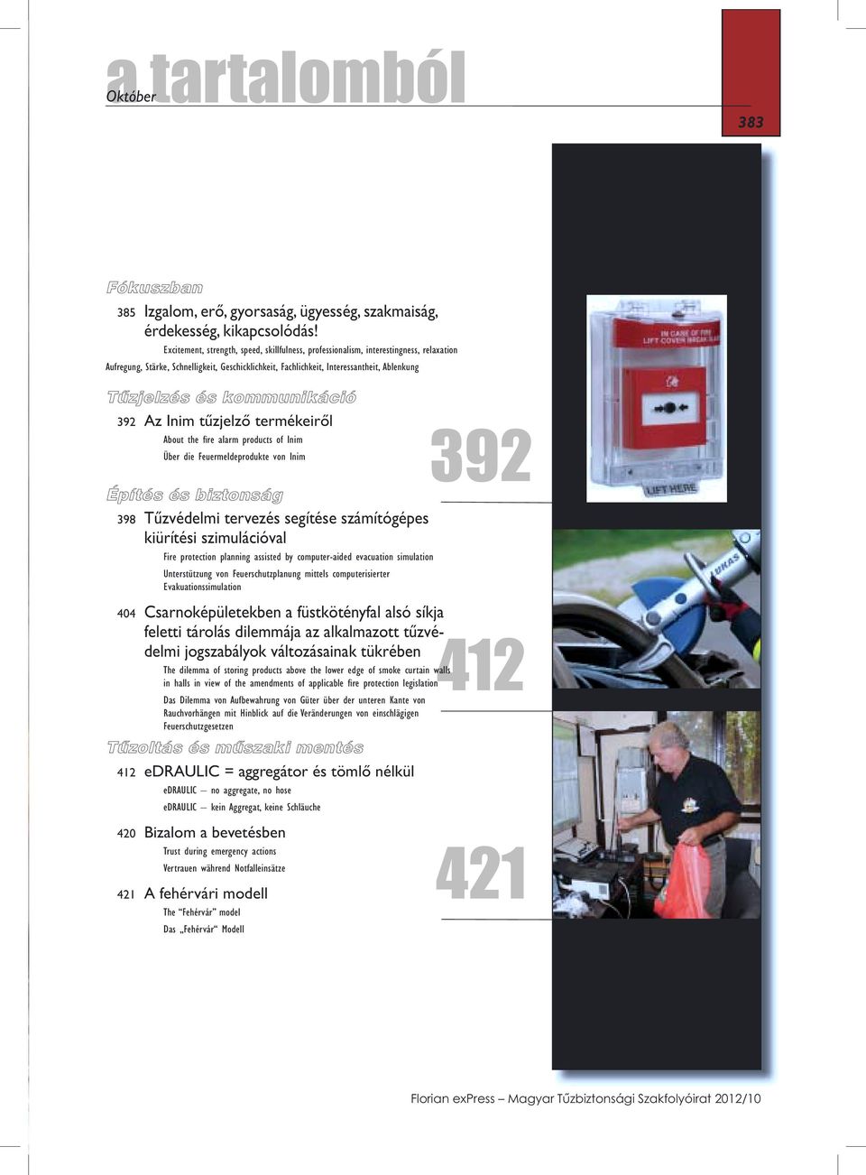 kommunikáció 392 Az Inim tűzjelző termékeiről About the fi re alarm products of Inim Über die Feuermeldeprodukte von Inim Építés és biztonság 398 Tűzvédelmi tervezés segítése számítógépes kiürítési