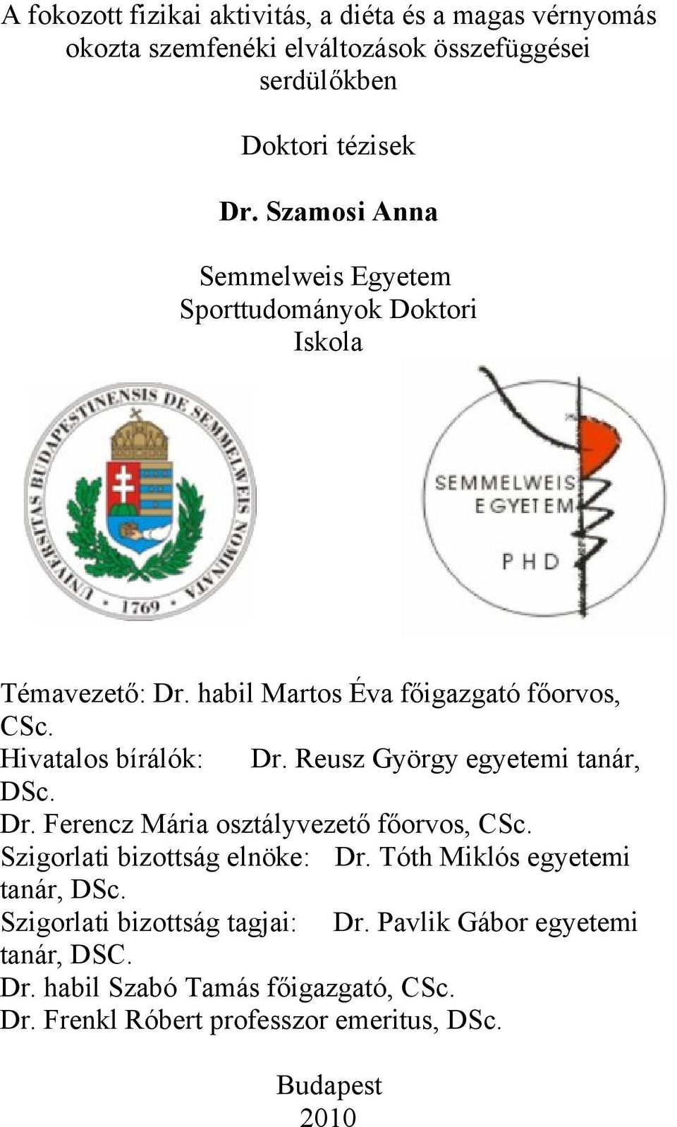 Reusz György egyetemi tanár, DSc. Dr. Ferencz Mária osztályvezető főorvos, CSc. Szigorlati bizottság elnöke: Dr. Tóth Miklós egyetemi tanár, DSc.