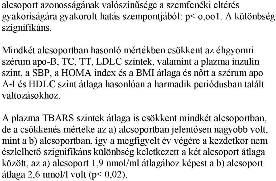 HDLC szint átlaga hasonlóan a harmadik periódusban talált változásokhoz.