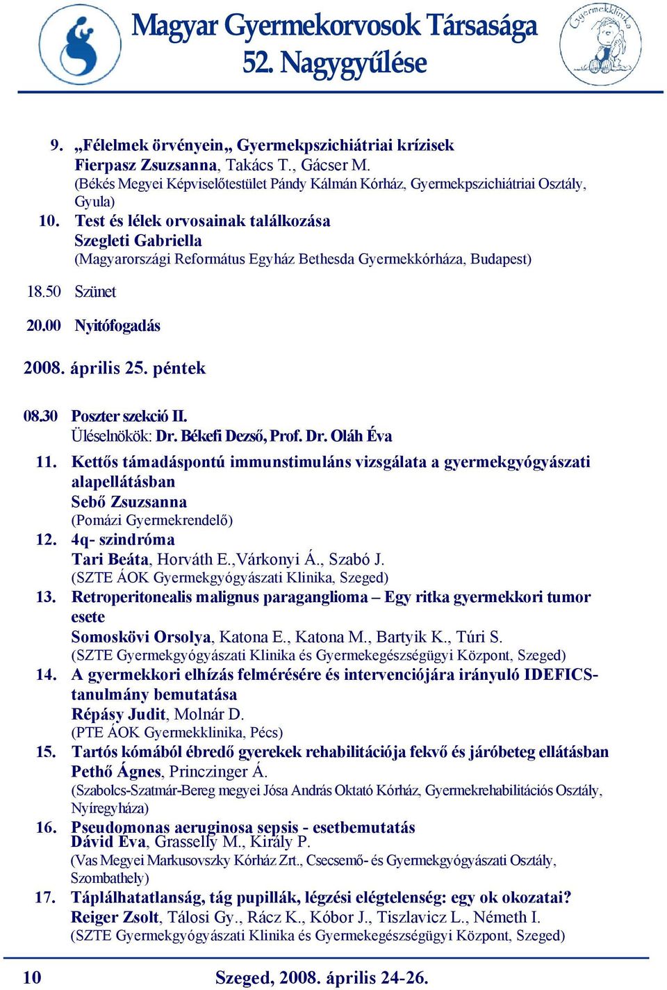 30 Poszter szekció II. Üléselnökök: Dr. Békefi Dezső, Prof. Dr. Oláh Éva 11.