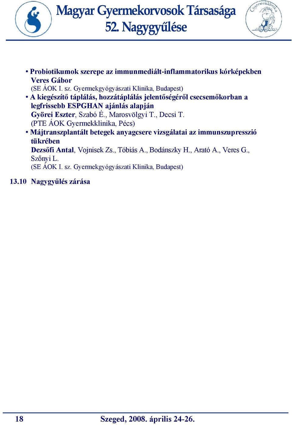 (PTE ÁOK Gyermekklinika, Pécs) Májtranszplantált betegek anyagcsere vizsgálatai az immunszupresszió tükrében Dezsőfi