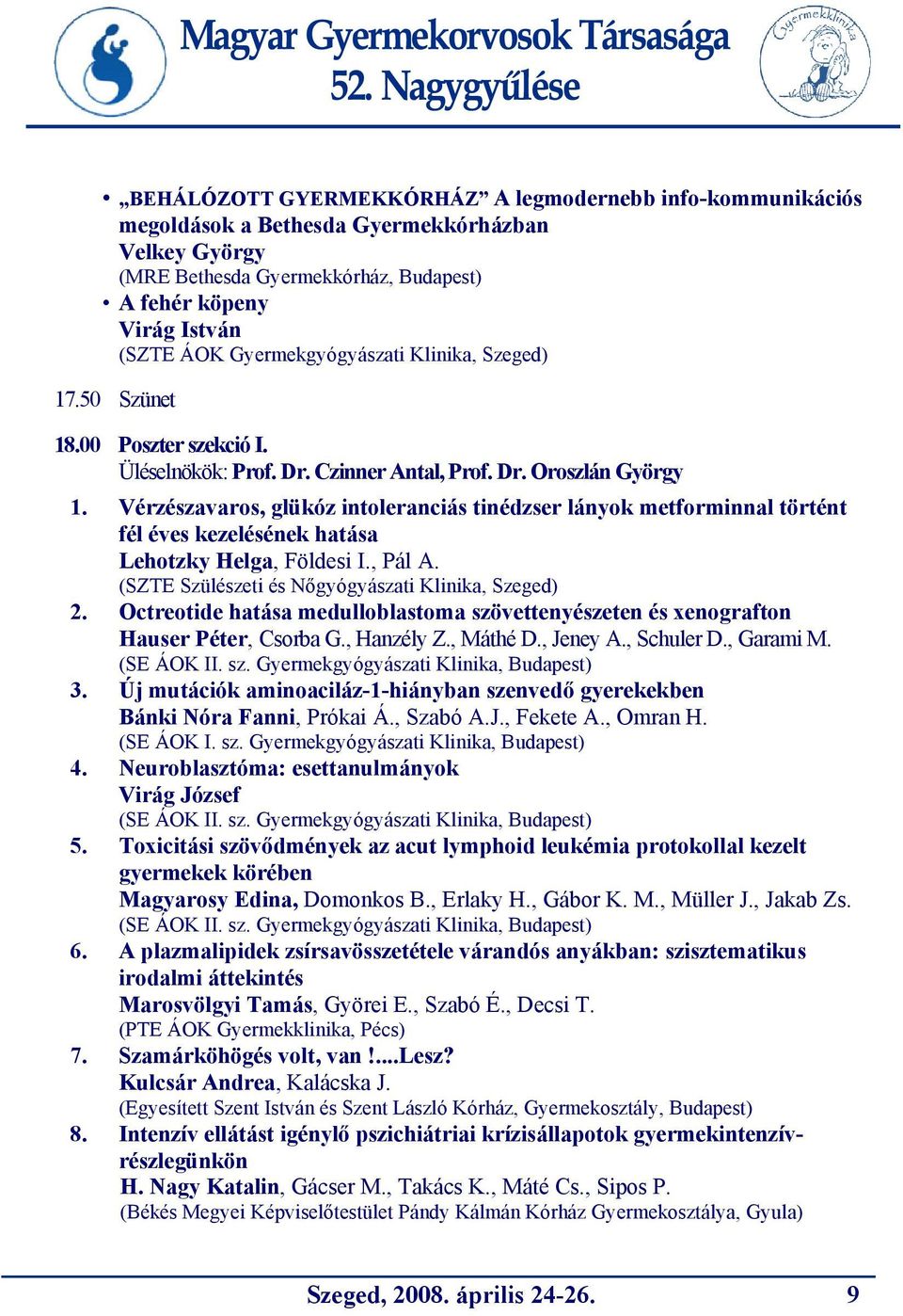 Vérzészavaros, glükóz intoleranciás tinédzser lányok metforminnal történt fél éves kezelésének hatása Lehotzky Helga, Földesi I., Pál A. (SZTE Szülészeti és Nőgyógyászati Klinika, Szeged) 2.