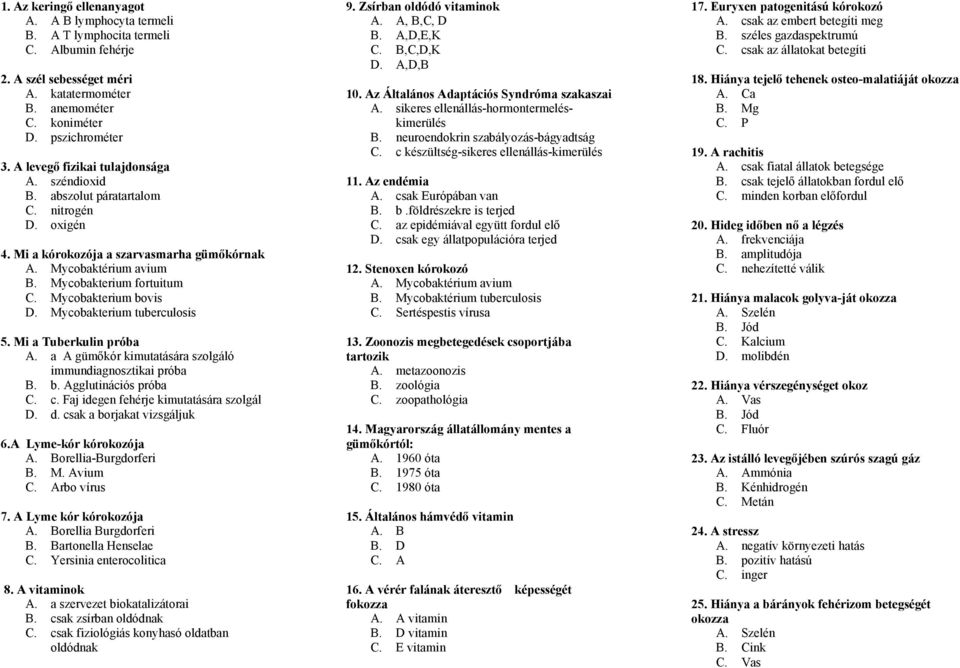 Mycobakterium bovis D. Mycobakterium tuberculosis 5. Mi a Tuberkulin próba A. a A gümőkór kimutatására szolgáló immundiagnosztikai próba B. b. Agglutinációs próba C. c.