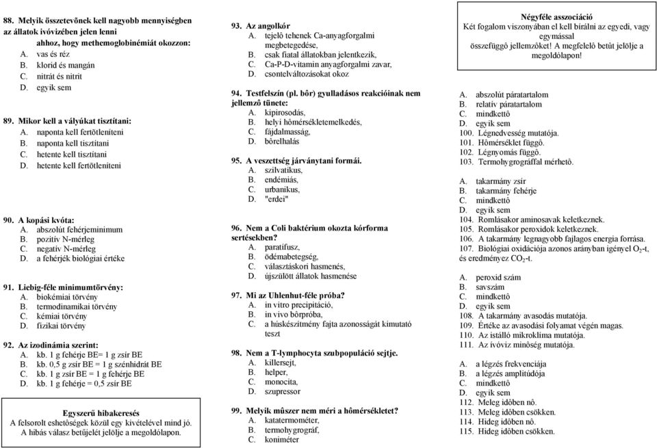 pozitív N-mérleg C. negatív N-mérleg D. a fehérjék biológiai értéke 91. Liebig-féle minimumtörvény: A. biokémiai törvény B. termodinamikai törvény C. kémiai törvény D. fizikai törvény 92.