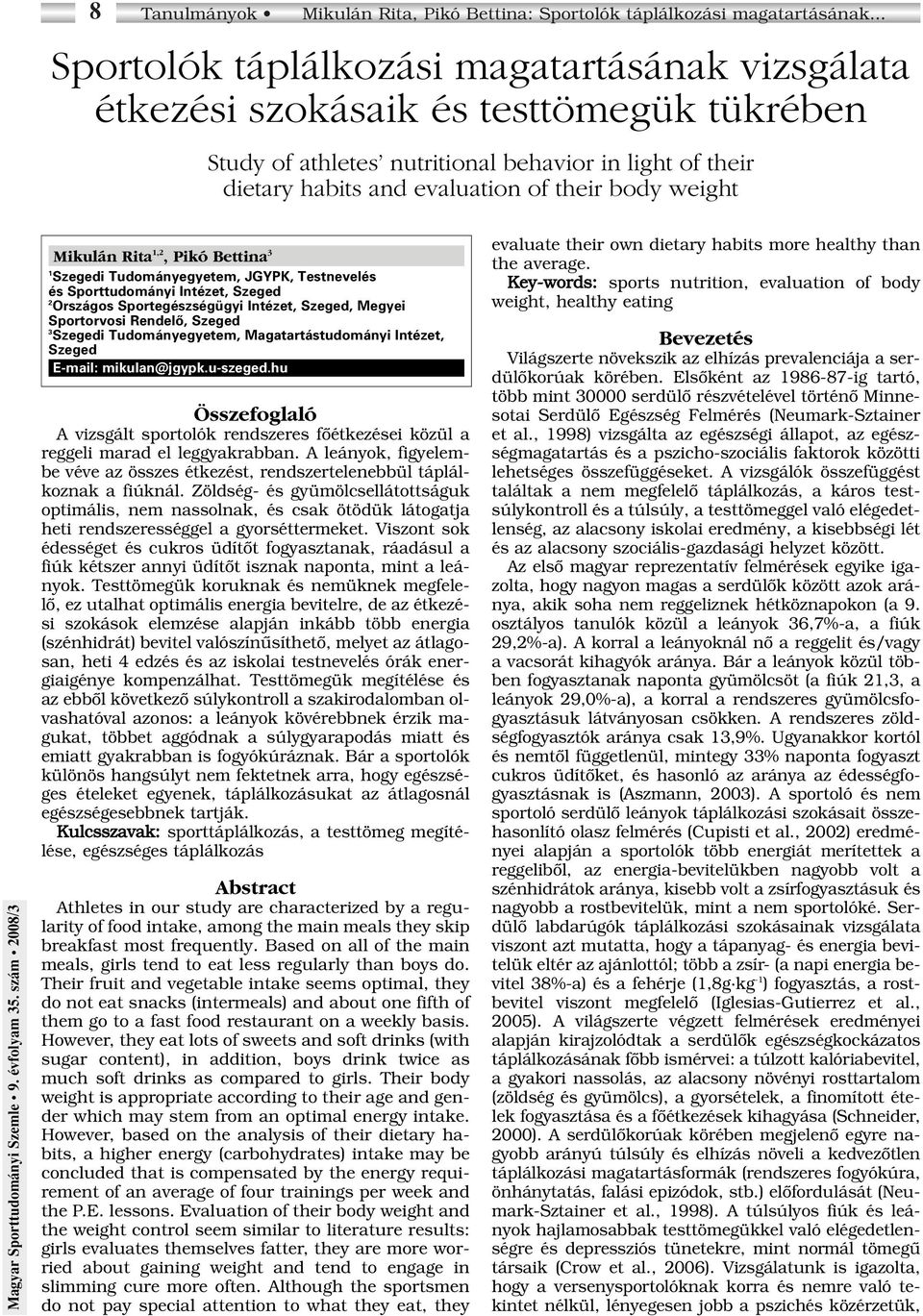weight Mikulán Rita 1,2, Pikó Bettina 3 1 Szegedi Tudományegyetem, JGYPK, Testnevelés és Sporttudományi Intézet, Szeged 2 Országos Sportegészségügyi Intézet, Szeged, Megyei Sportorvosi Rendelô,