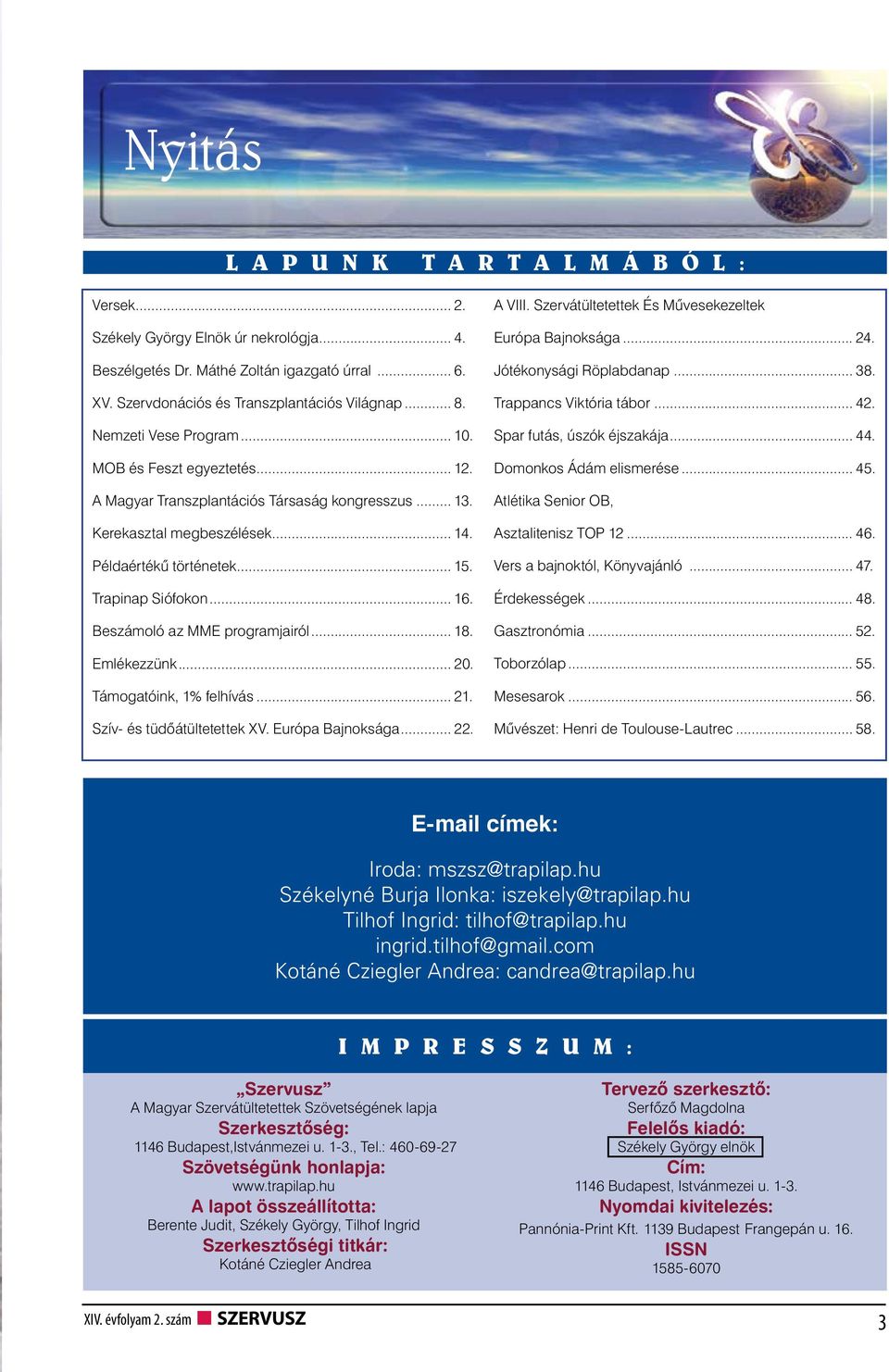 Beszámoló az MME programjairól... 18. Emlékezzünk... 20. Támogatóink, 1% felhívás... 21. Szív- és tüdőátültetettek XV. Európa Bajnoksága... 22. A VIII.