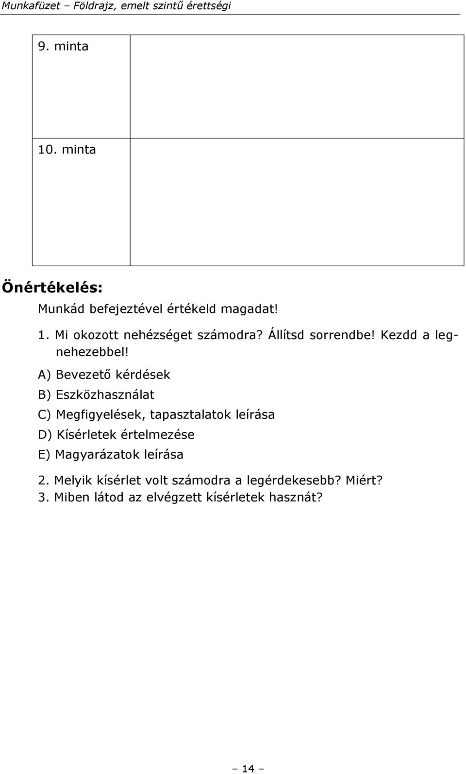 A) Bevezető kérdések B) Eszközhasználat C) Megfigyelések, tapasztalatok leírása D) Kísérletek