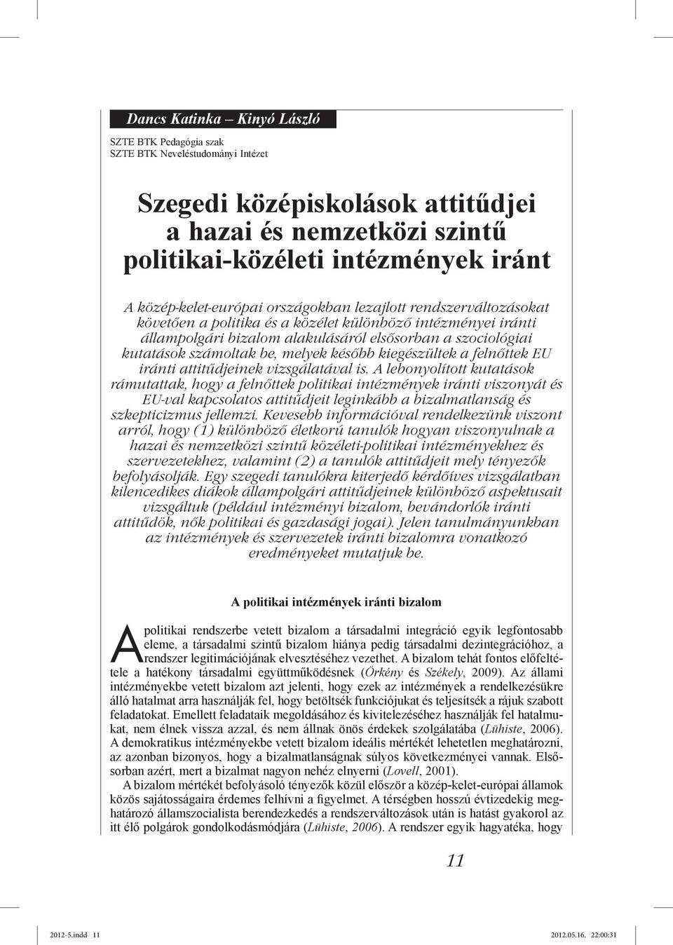 számoltak be, melyek később kiegészültek a felnőttek EU iránti attitűdjeinek vizsgálatával is.