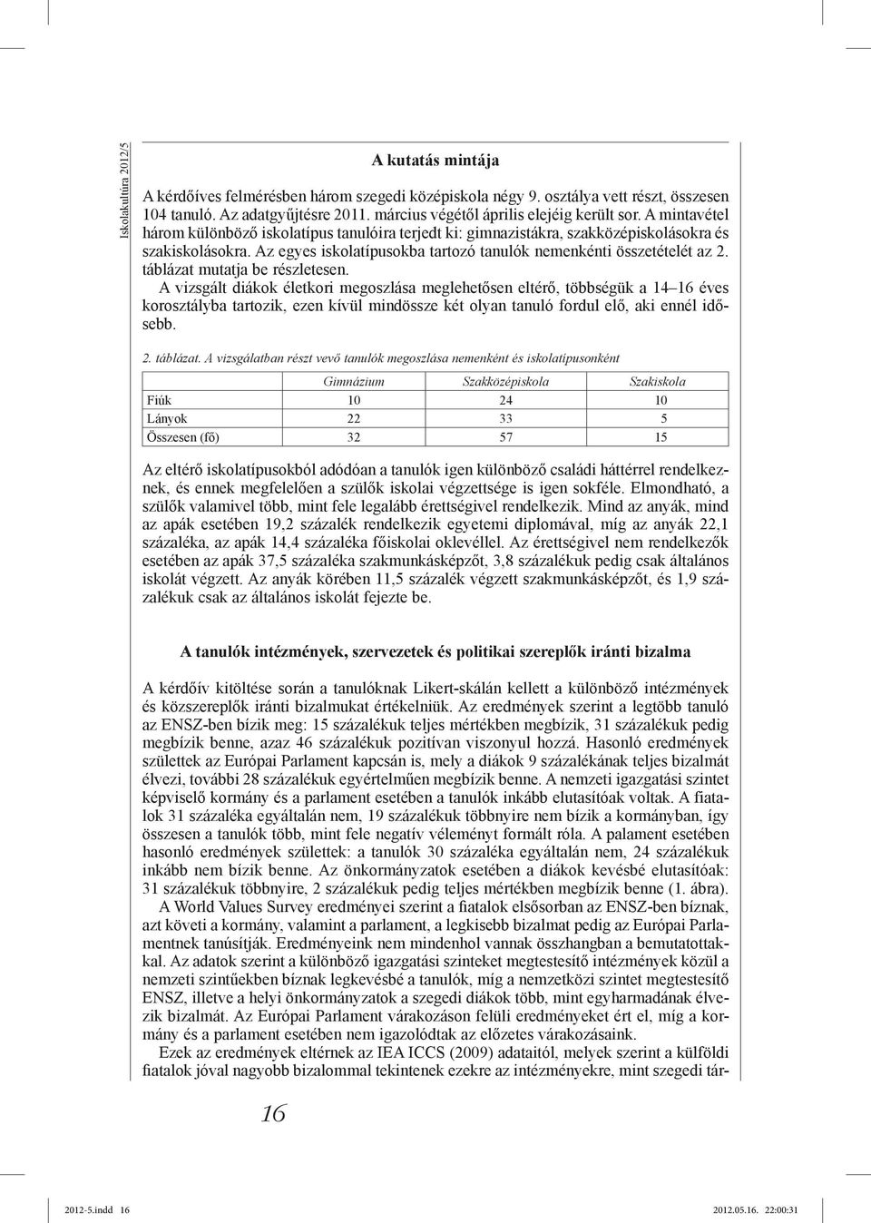 Az egyes iskolatípusokba tartozó tanulók nemenkénti összetételét az 2. táblázat mutatja be részletesen.