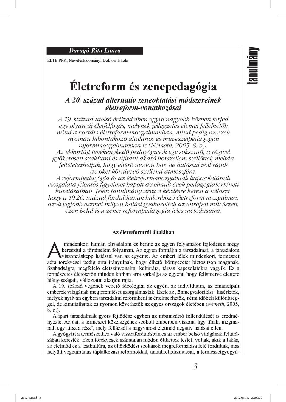 általános és művészetpedagógiai reformmozgalmakban is (Németh, 2005, 8. o.).