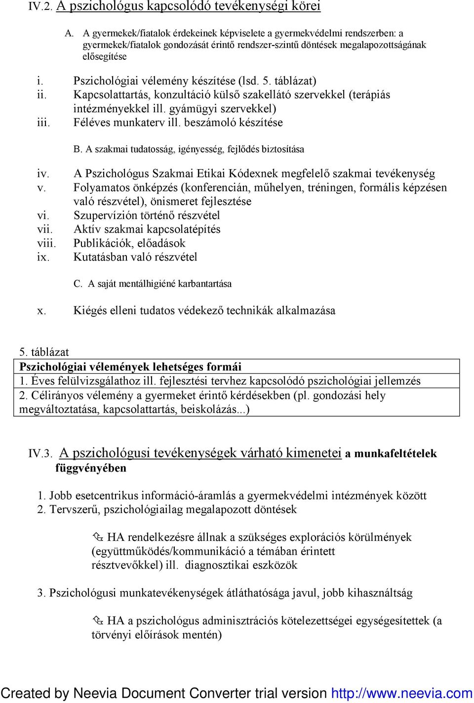 Pszichológiai vélemény készítése (lsd. 5. táblázat) ii. Kapcsolattartás, konzultáció külső szakellátó szervekkel (terápiás intézményekkel ill. gyámügyi szervekkel) iii. Féléves munkaterv ill.