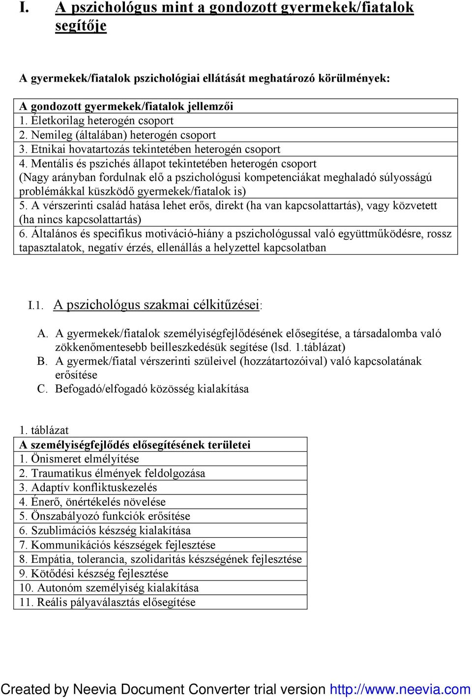 Mentális és pszichés állapot tekintetében heterogén csoport (Nagy arányban fordulnak elő a pszichológusi kompetenciákat meghaladó súlyosságú problémákkal küszködő gyermekek/fiatalok is) 5.