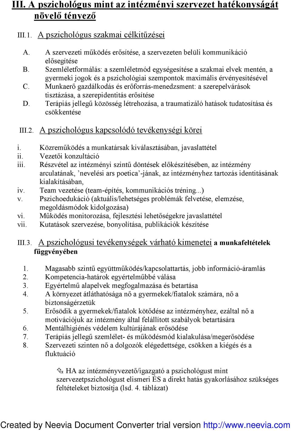 Szemléletformálás: a szemléletmód egységesítése a szakmai elvek mentén, a gyermeki jogok és a pszichológiai szempontok maximális érvényesítésével C.