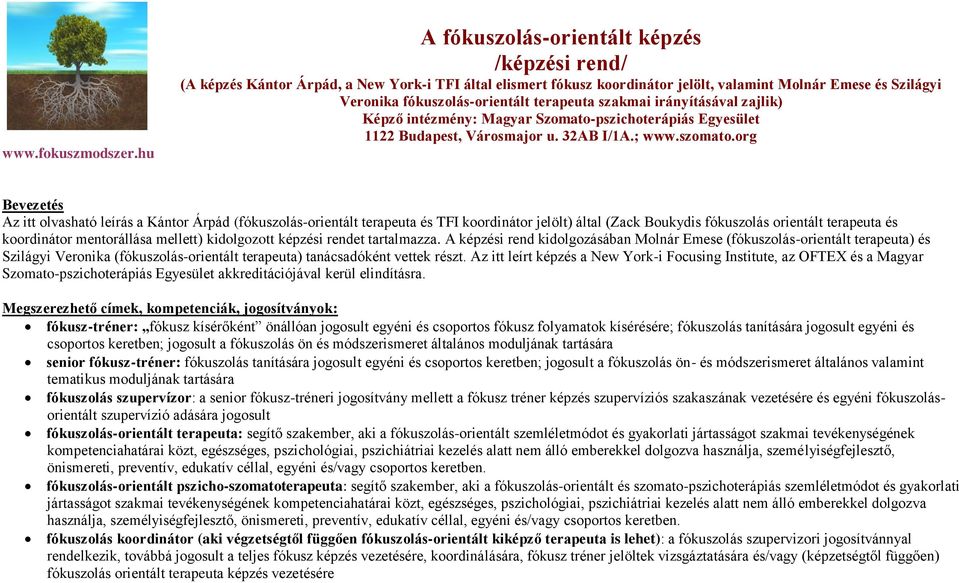 irányításával zajlik) Képző intézmény: Magyar Szomato-pszichoterápiás Egyesület 1122 Budapest, Városmajor u. 32AB I/1A.; www.szomato.