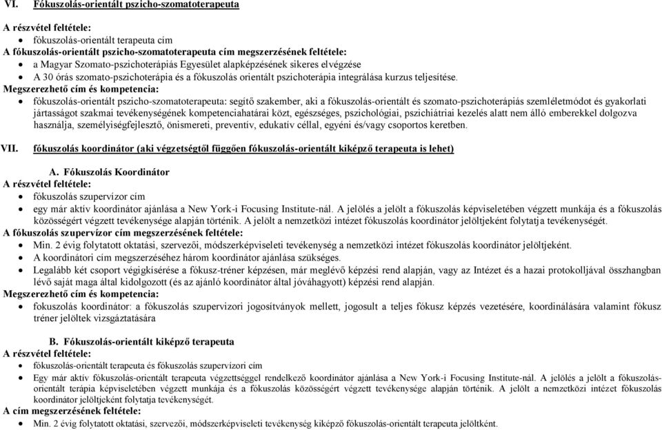 fókuszolás-orientált pszicho-szomatoterapeuta: segítő szakember, aki a fókuszolás-orientált és szomato-pszichoterápiás szemléletmódot és gyakorlati jártasságot szakmai tevékenységének
