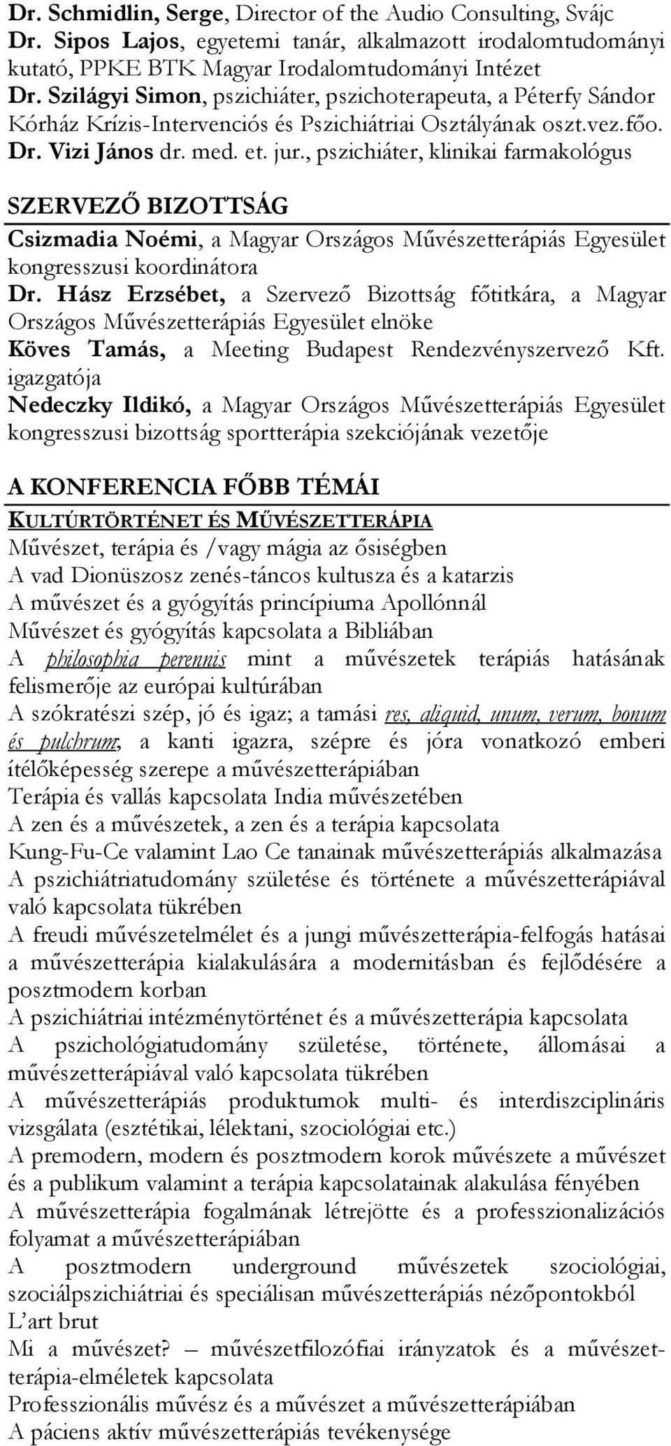 , pszichiáter, klinikai farmakológus SZERVEZŐ BIZOTTSÁG Csizmadia Noémi, a Magyar Országos Művészetterápiás Egyesület kongresszusi koordinátora Dr.