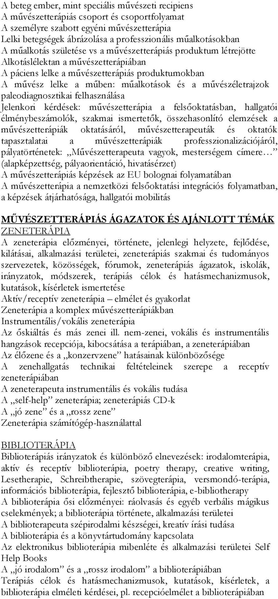 művészéletrajzok paleodiagnosztikai felhasználása Jelenkori kérdések: művészetterápia a felsőoktatásban, hallgatói élménybeszámolók, szakmai ismertetők, összehasonlító elemzések a művészetterápiák