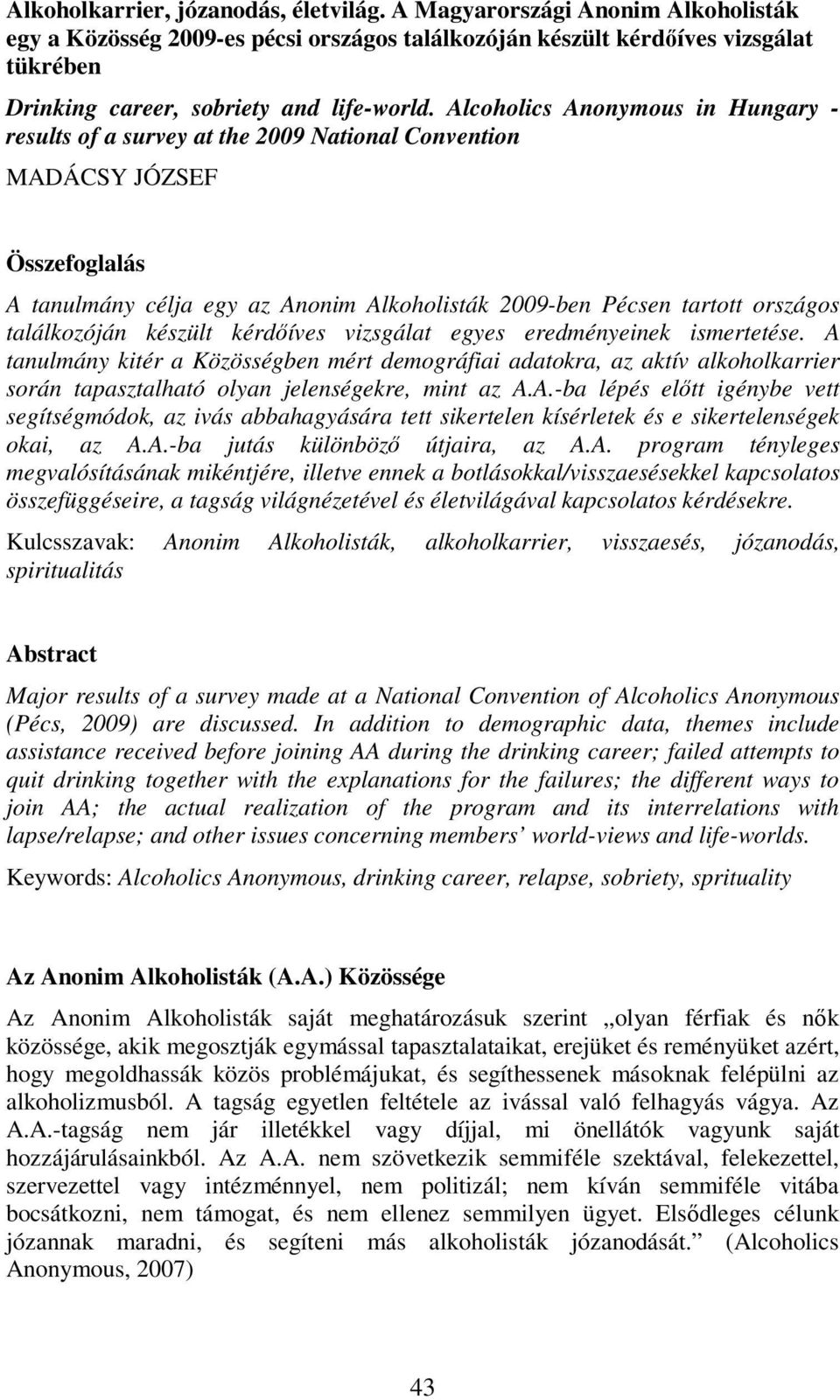 Alcoholics Anonymous in Hungary - results of a survey at the 2009 National Convention MADÁCSY JÓZSEF Összefoglalás A tanulmány célja egy az Anonim Alkoholisták 2009-ben Pécsen tartott országos