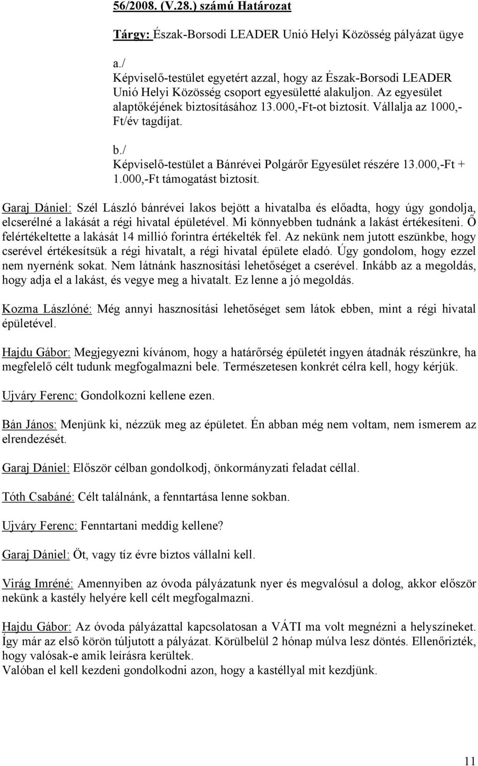 Vállalja az 1000,- Ft/év tagdíjat. b./ Képviselő-testület a Bánrévei Polgárőr Egyesület részére 13.000,-Ft + 1.000,-Ft támogatást biztosít.