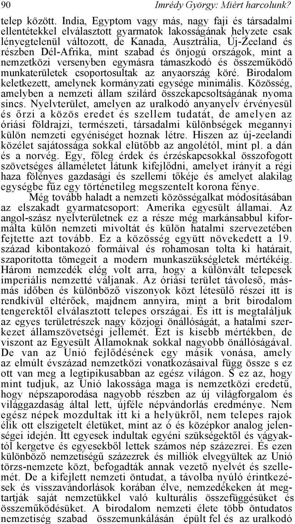 szabad és önjogú országok, mint a nemzetközi versenyben egymásra támaszkodó és összeműködő munkaterületek csoportosultak az anyaország köré.