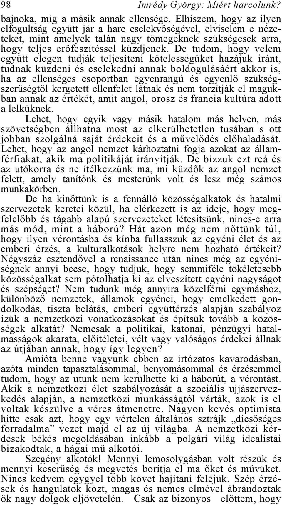 De tudom, hogy velem együtt elegen tudják teljesíteni kötelességüket hazájuk iránt, tudnak küzdeni és cselekedni annak boldogulásáért akkor is, ha az ellenséges csoportban egyenrangú és egyenlő