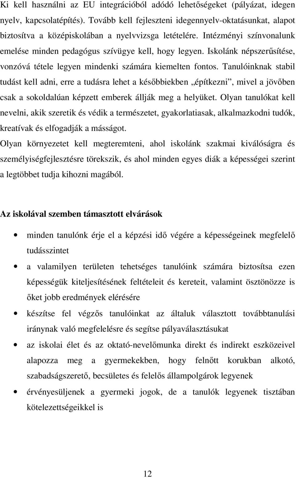 Iskolánk népszerűsítése, vonzóvá tétele legyen mindenki számára kiemelten fontos.